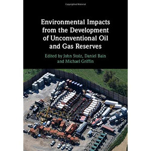 Environmental Impacts from the Development of Unconventional Oil and Gas Reserves