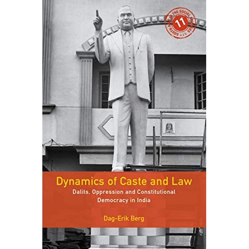 Dynamics of Caste and Law: Dalits, Oppression and Constitutional Democracy in India: 11 (South Asia in the Social Sciences, Series Number 11)