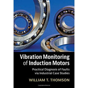 Vibration Monitoring of Induction Motors: Practical Diagnosis of Faults via Industrial Case Studies