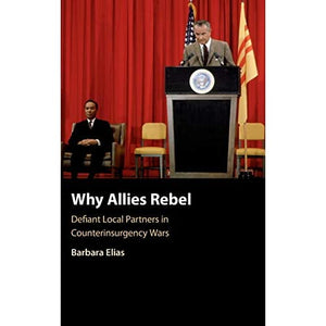 Why Allies Rebel: Defiant Local Partners in Counterinsurgency Wars