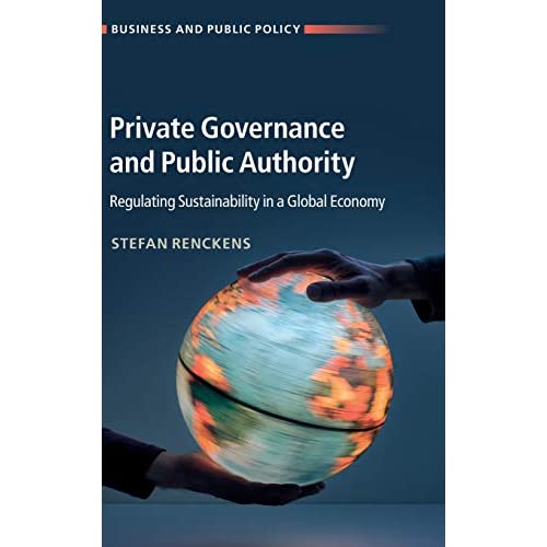 Private Governance and Public Authority: Regulating Sustainability in a Global Economy (Business and Public Policy)