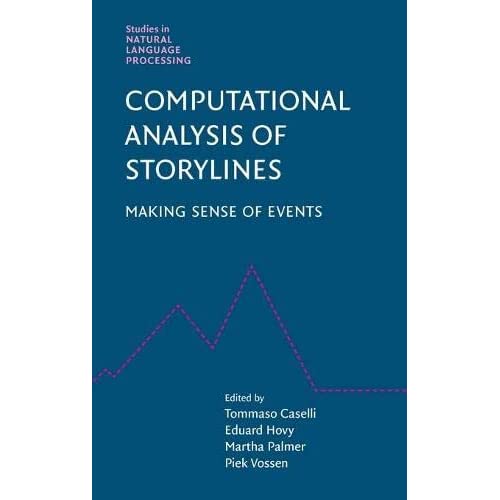 Computational Analysis of Storylines: Making Sense of Events (Studies in Natural Language Processing)