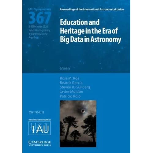 Education and Heritage in the Era of Big Data in Astronomy (IAU S367): The First Steps on the IAU 2020–2030 Strategic Plan (Proceedings of the International Astronomical Union Symposia and Colloquia)