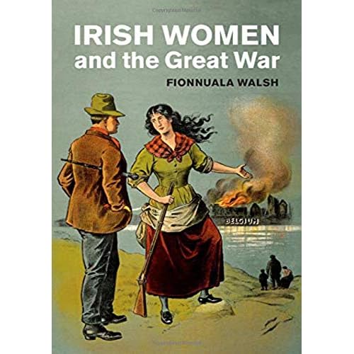 Irish Women and the Great War (Studies in the Social and Cultural History of Modern Warfare)