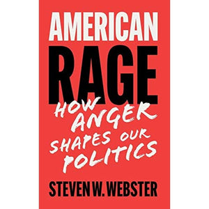 American Rage: How Anger Shapes Our Politics