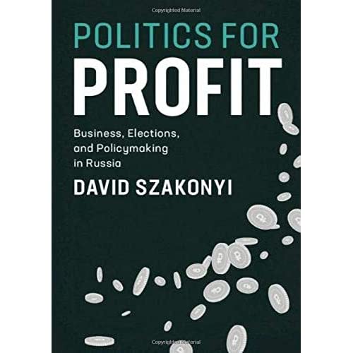 Politics for Profit: Business, Elections, and Policymaking in Russia (Cambridge Studies in Comparative Politics)