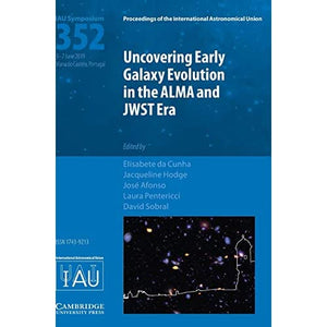 Uncovering Early Galaxy Evolution in the ALMA and JWST Era (IAU S352) (Proceedings of the International Astronomical Union Symposia and Colloquia)