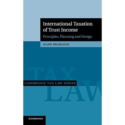 International Taxation of Trust Income: Principles, Planning and Design (Cambridge Tax Law Series)