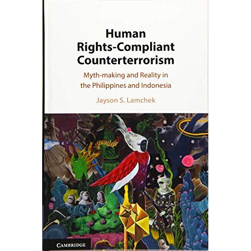 Human Rights-Compliant Counterterrorism: Myth-making and Reality in the Philippines and Indonesia
