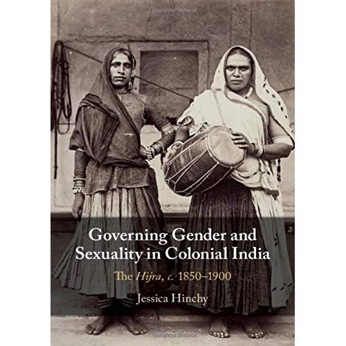 Governing Gender and Sexuality in Colonial India: The Hijra, c.1850-1900
