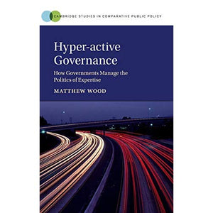 Hyper-active Governance (Cambridge Studies in Comparative Public Policy)