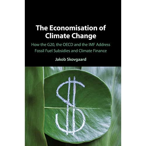 The Economisation of Climate Change: How the G20, the OECD and the IMF Address Fossil Fuel Subsidies and Climate Finance