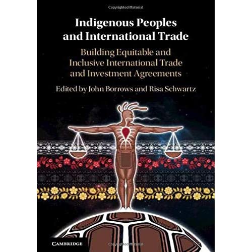 Indigenous Peoples and International Trade: Building Equitable and Inclusive International Trade and Investment Agreements