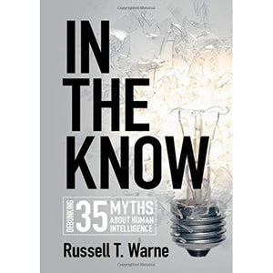 In the Know: Debunking 35 Myths about Human Intelligence