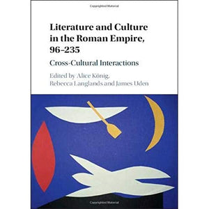 Literature and Culture in the Roman Empire, 96–235: Cross-Cultural Interactions