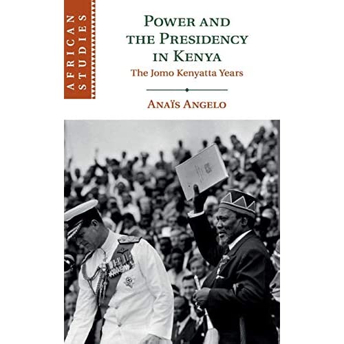 Power and the Presidency in Kenya: The Jomo Kenyatta Years: 146 (African Studies, Series Number 146)