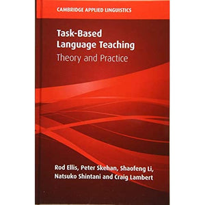 Task-Based Language Teaching: Theory and Practice (Cambridge Applied Linguistics)