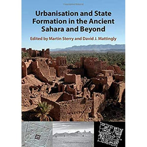 Urbanisation and State Formation in the Ancient Sahara and Beyond (Trans-Saharan Archaeology)