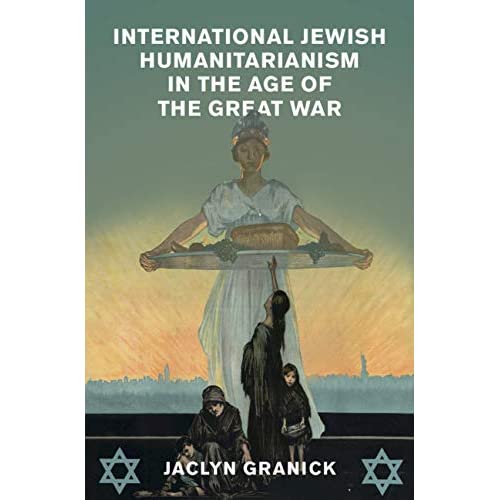 International Jewish Humanitarianism in the Age of the Great War (Human Rights in History)