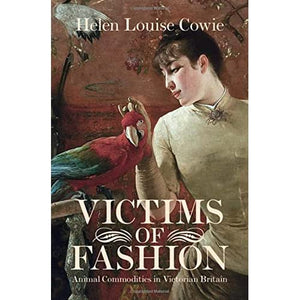 Victims of Fashion: Animal Commodities in Victorian Britain (Science in History)