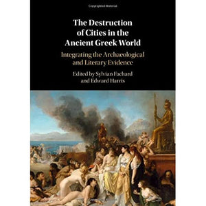 The Destruction of Cities in the Ancient Greek World: Integrating the Archaeological and Literary Evidence