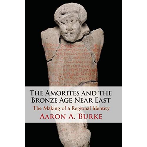 The Amorites and the Bronze Age Near East: The Making of a Regional Identity