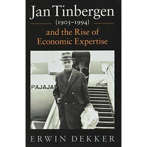 Jan Tinbergen (1903–1994) and the Rise of Economic Expertise: Model Economist (Historical Perspectives on Modern Economics)