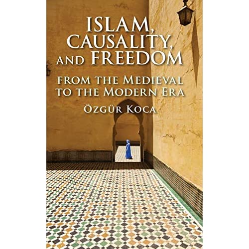 Islam, Causality, and Freedom: From the Medieval to the Modern Era