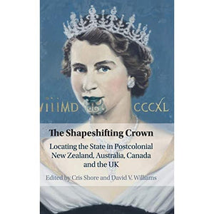 The Shapeshifting Crown: Locating the State in Postcolonial New Zealand, Australia, Canada and the UK