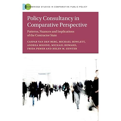 Policy Consultancy in Comparative Perspective: Patterns, Nuances and Implications of the Contractor State (Cambridge Studies in Comparative Public Policy)