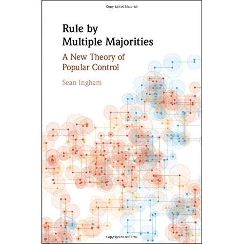 Rule by Multiple Majorities: A New Theory of Popular Control (Political Economy of Institutions and Decisions)