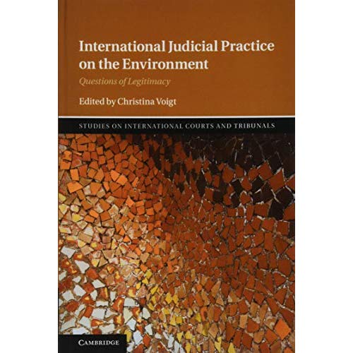 International Judicial Practice on the Environment: Questions of Legitimacy (Studies on International Courts and Tribunals)