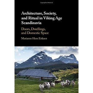 Architecture, Society, and Ritual in Viking Age Scandinavia: Doors, Dwellings, and Domestic Space