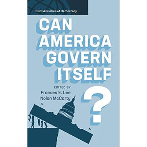 Can America Govern Itself? (SSRC Anxieties of Democracy)