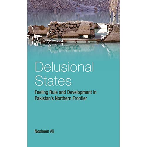 Delusional States: Feeling Rule and Development in Pakistan's Northern Frontier