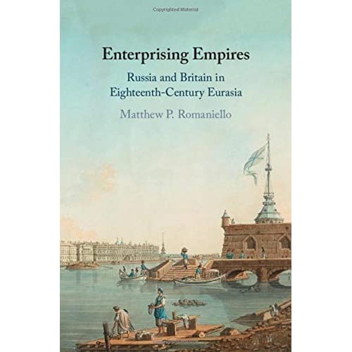 Enterprising Empires: Russia and Britain in Eighteenth-Century Eurasia