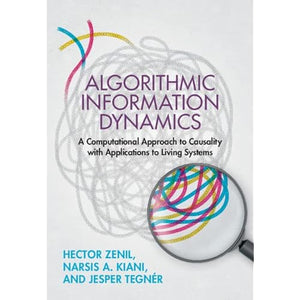 Algorithmic Information Dynamics: A Computational Approach to Causality with Applications to Living Systems