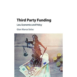 Third Party Funding: Law, Economics and Policy