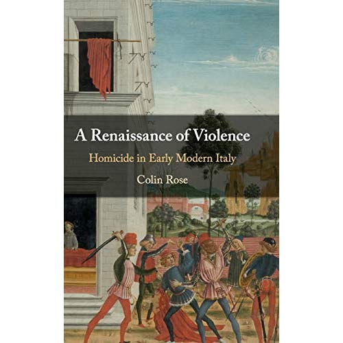 A Renaissance of Violence: Homicide in Early Modern Italy