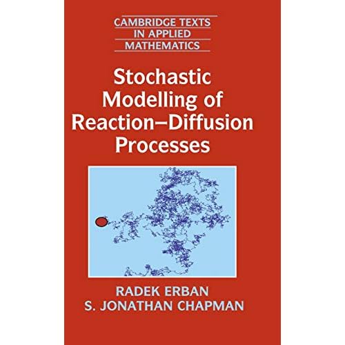 Stochastic Modelling of Reaction–Diffusion Processes: 60 (Cambridge Texts in Applied Mathematics, Series Number 60)