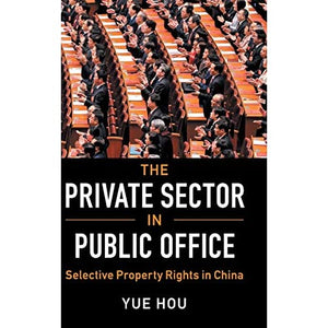 The Private Sector in Public Office: Selective Property Rights in China (Cambridge Studies in Comparative Politics)