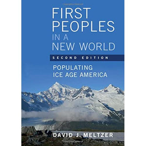 First Peoples in a New World: Populating Ice Age America