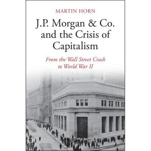 J.P. Morgan & Co. and the Crisis of Capitalism: From the Wall Street Crash to World War II