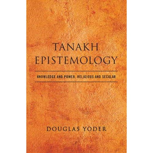 Tanakh Epistemology: Knowledge and Power, Religious and Secular