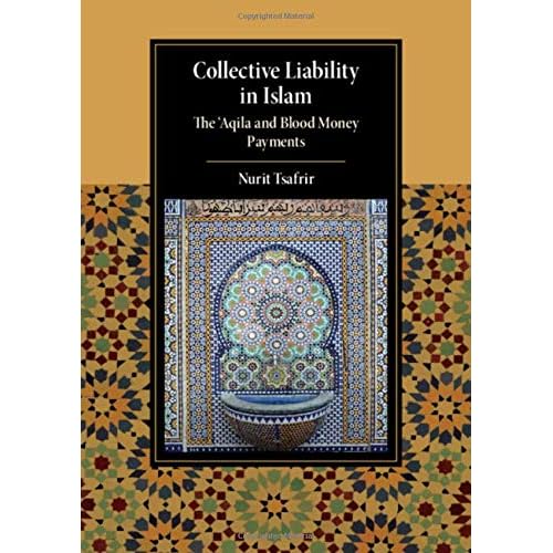 Collective Liability in Islam: The ‘Aqila and Blood Money Payments (Cambridge Studies in Islamic Civilization)