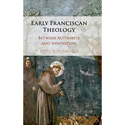Early Franciscan Theology: Between Authority and Innovation