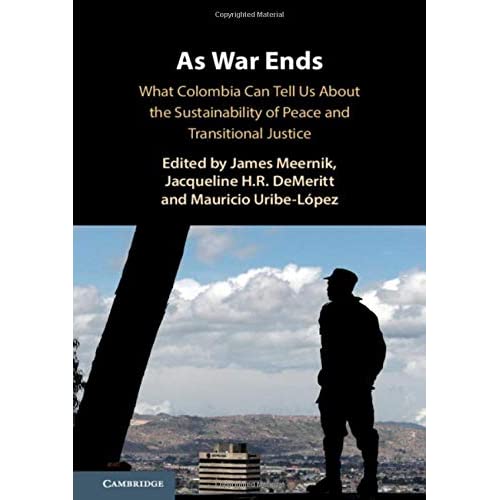 As War Ends: What Colombia Can Tell Us About the Sustainability of Peace and Transitional Justice