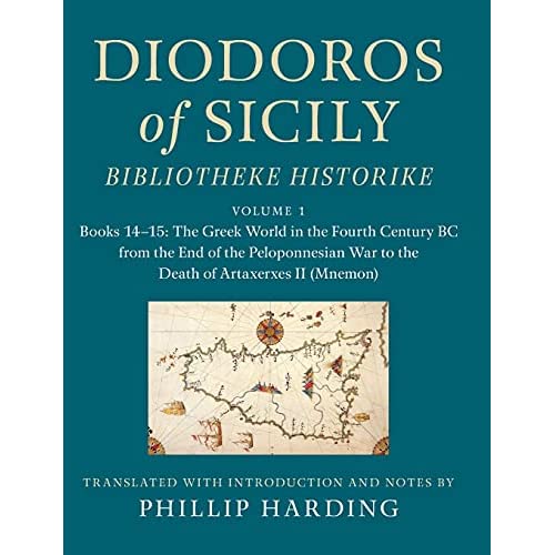 Diodoros of Sicily: Bibliotheke Historike: Volume 1, Books 14–15: The Greek World in the Fourth Century BC from the End of the Peloponnesian War to ... Translation, with Introduction and Notes