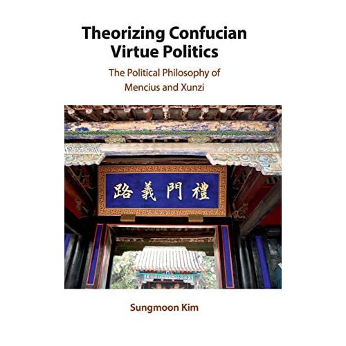 Theorizing Confucian Virtue Politics: The Political Philosophy of Mencius and Xunzi