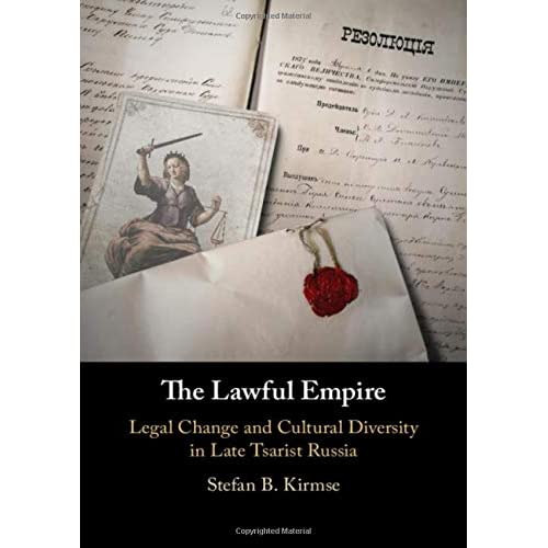 The Lawful Empire: Legal Change and Cultural Diversity in Late Tsarist Russia